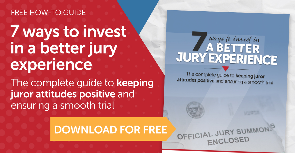 7 ways to invest in a better jury experience - The complete guide to keeping juror attitudes positive and ensuring a smooth trial