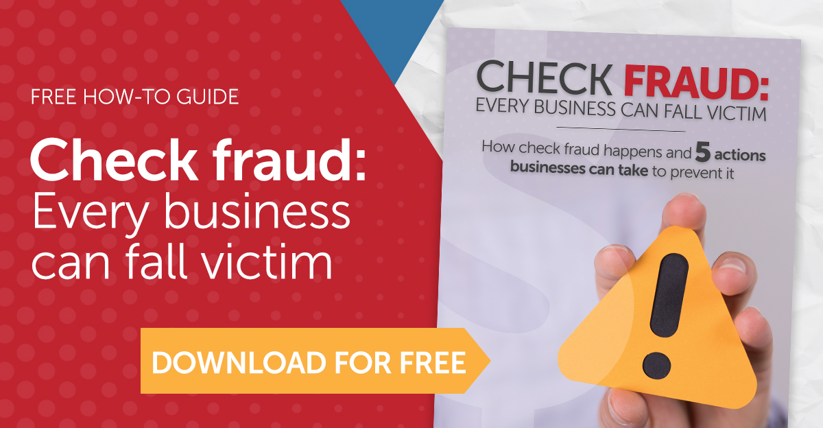 Check fraud: every business can fall victim - How check fraud happens and 5 actions businesses can take to prevent it